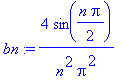 bn := 4/n^2/Pi^2*sin(1/2*n*Pi)