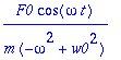 F0/m/(-omega^2+w0^2)*cos(omega*t)