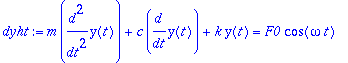 dyht := m*diff(y(t),`$`(t,2))+c*diff(y(t),t)+k*y(t) = F0*cos(omega*t)