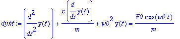 dyht := diff(y(t),`$`(t,2))+c/m*diff(y(t),t)+w0^2*y(t) = F0/m*cos(w0*t)