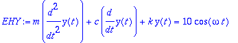 EHY := m*diff(y(t),`$`(t,2))+c*diff(y(t),t)+k*y(t) = 10*cos(omega*t)
