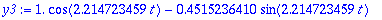 y3 := 1.*cos(2.214723459*t)-.4515236410*sin(2.214723459*t)