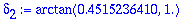 delta[2] := arctan(.4515236410,1.)