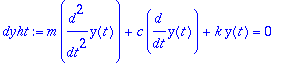 dyht := m*diff(y(t),`$`(t,2))+c*diff(y(t),t)+k*y(t) = 0