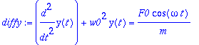diffy := diff(y(t),`$`(t,2))+w0^2*y(t) = F0/m*cos(omega*t)
