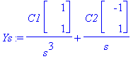 Ys := C1/s^3*Vector(%id = 19087640)+C2/s*Vector(%id = 16352512)