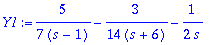 Y1 := 5/7/(s-1)-3/14/(s+6)-1/(2*s)