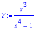 Y := s^3/(s^4-1)