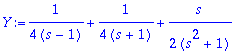 Y := 1/(4*(s-1))+1/(4*(s+1))+1/2*s/(s^2+1)