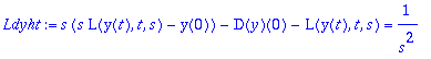 Ldyht := s*(s*L(y(t),t,s)-y(0))-D(y)(0)-L(y(t),t,s) = 1/(s^2)