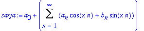 sarja := a[0]+Sum(a[n]*cos(x*n)+b[n]*sin(x*n),n = 1 .. infinity)