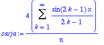 sarja := 4/Pi*Sum(sin(2*k-1)*x/(2*k-1),k = 1 .. infinity)
