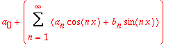a[0]+Sum(a[n]*cos(n*x)+b[n]*sin(n*x),n = 1 .. infinity)