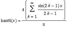 kantti(x) = 4/Pi*Sum(sin(2*k-1)*x/(2*k-1),k = 1 .. infinity)