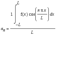 a[n] = 1/L*Int(f(x)*cos(n*Pi*x/L),x = -L .. L)