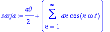 sarja := 1/2*a0+sum(an*cos(n*omega*t),n = 1 .. infinity)