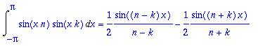 Int(sin(x*n)*sin(x*k),x = -Pi .. Pi) = 1/2*1/(n-k)*sin((n-k)*x)-1/2*1/(n+k)*sin((n+k)*x)