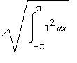 sqrt(Int(1^2,x = -Pi .. Pi))