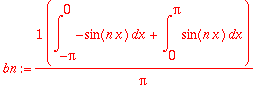 bn := 1/Pi*(int(-sin(n*x),x = -Pi .. 0)+int(sin(n*x),x = 0 .. Pi))
