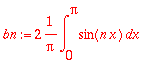 bn := 2*1/Pi*int(sin(n*x),x = 0 .. Pi)