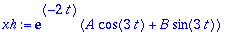 xh := exp(-2*t)*(A*cos(3*t)+B*sin(3*t))