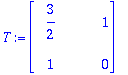 T := matrix([[3/2, 1], [1, 0]])