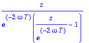 z/(exp(-2*omega*T)*(z/exp(-2*omega*T)-1))