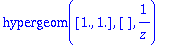 hypergeom([1., 1.],[],1/z)