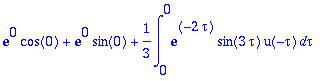 exp(0)*cos(0)+exp(0)*sin(0)+1/3*int(exp(-2*tau)*sin...