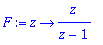 F := proc (z) options operator, arrow; z/(z-1) end ...