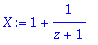 X := 1+1/(z+1)