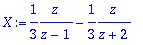 X := 1/3*z/(z-1)-1/3*z/(z+2)
