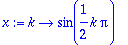 x := proc (k) options operator, arrow; sin(1/2*k*Pi...