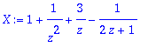 X := 1+1/(z^2)+3/z-1/(2*z+1)