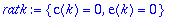 ratk := {c(k) = 0, e(k) = 0}