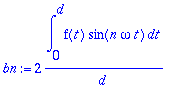 bn := 2*int(f(t)*sin(n*omega*t),t = 0 .. d)/d