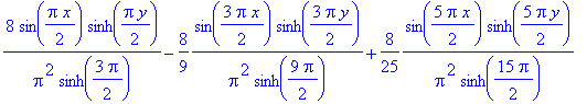 8/Pi^2/sinh(3/2*Pi)*sin(1/2*Pi*x)*sinh(1/2*Pi*y)-8/9*1/Pi^2/sinh(9/2*Pi)*sin(3/2*Pi*x)*sinh(3/2*Pi*y)+8/25*1/Pi^2/sinh(15/2*Pi)*sin(5/2*Pi*x)*sinh(5/2*Pi*y)