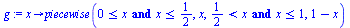 proc (x) options operator, arrow; piecewise(`and`(`<=`(0, x), `<=`(x, `/`(1, 2))), x, `and`(`<`(`/`(1, 2), x), `<=`(x, 1)), `+`(1, `-`(x))) end proc