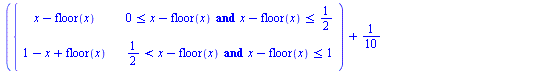 `+`(piecewise(`and`(`<=`(0, `+`(x, `-`(floor(x)))), `<=`(`+`(x, `-`(floor(x))), `/`(1, 2))), `+`(x, `-`(floor(x))), `and`(`<`(`/`(1, 2), `+`(x, `-`(floor(x)))), `<=`(`+`(x, `-`(floor(x))), 1)), `+`(1,...