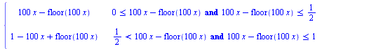 `+`(piecewise(`and`(`<=`(0, `+`(x, `-`(floor(x)))), `<=`(`+`(x, `-`(floor(x))), `/`(1, 2))), `+`(x, `-`(floor(x))), `and`(`<`(`/`(1, 2), `+`(x, `-`(floor(x)))), `<=`(`+`(x, `-`(floor(x))), 1)), `+`(1,...