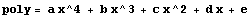 poly = a x^4 + b x^3 + c x^2 + d x + e