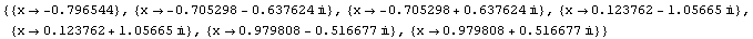 {{x -> -0.7965443541284571`}, {x -> -0.7052980879371502` - 0.6376237698062315` i}, {x -& ... 98083844899014`  - 0.5166768838399121` i}, {x -> 0.9798083844899014`  + 0.5166768838399121` i}}