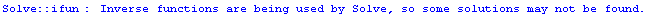 Solve :: ifun :  Inverse functions are being used by  Solve , so some solutions may not be found.