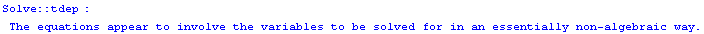 Solve :: tdep :  The equations appear to involve the variables to be solved for in an essentially non-algebraic way.