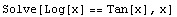 Solve[Log[x] == Tan[x], x]