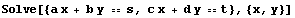 Solve[{a x + b y == s, c x + d y == t}, {x, y}]