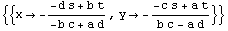 {{x -> -(-d s + b t)/(-b c + a d), y -> -(-c s + a t)/(b c - a d)}}