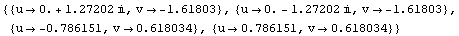 {{u -> 0.`  + 1.2720196495140685` i, v -> -1.6180339887498945`}, {u -> 0.`  - 1.27201 ... 574235`, v -> 0.6180339887498947`}, {u -> 0.7861513777574235`, v -> 0.6180339887498949`}}