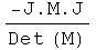 -J . M . J/(Det (M))
